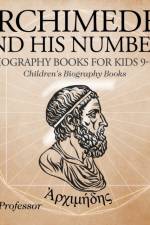 Archimedes and His Numbers - Biography Books for Kids 9-12 Children's Biography Books af Baby Professor