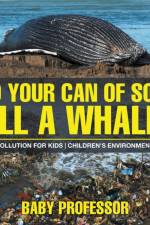 Did Your Can of Soda Kill A Whale? Water Pollution for Kids Children's Environment Books af Baby Professor