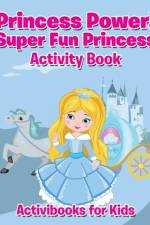 Princess Power! Super Fun Princess Activity Book af Activibooks For Kids