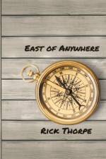 East of Anywhere af Rick Thorpe