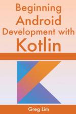 Beginning Android Development With Kotlin af Greg Lim