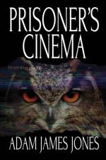 Prisoner's Cinema af Adam James Jones