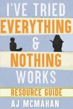 I've Tried Everything & Nothing Works Resource Guide af A J McMahan