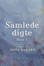 Samlede digte. Bind 1 af Jeppe Aakjær