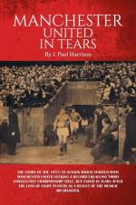Manchester United in Tears af J. Paul Harrison