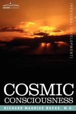 Cosmic Consciousness af Dr Richard Maurice Bucke