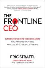 The Frontline CEO: Turn Employees into Decision Makers Who Innovate Solutions, Win Customers, and Boost Profits af Eric Strafel