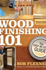 Wood Finishing 101, Revised Edition af Bob Flexner