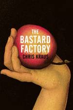 The Bastard Factory af Chris Kraus
