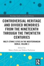 Controversial Heritage and Divided Memories from the Nineteenth Through the Twentieth Centuries