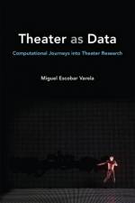 Theater as Data af Miguel Escobar Varela