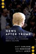 News After Trump af Matt (Associate Professor in the Hubbard School of Journalism and Mass Communication Carlson