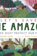 Let's Save the Amazon: Why we must protect our planet af Catherine Barr