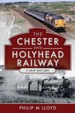 The Chester and Holyhead Railway af Philip M Lloyd