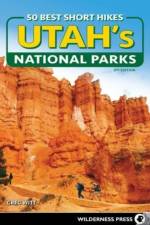 50 Best Short Hikes in Utah's National Parks af Greg Witt