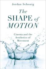 The Shape of Motion af Jordan (Lecturer in the Cinema Department Schonig