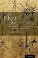 The Ethics of Uncertainty af L. Syd M (Associate Professor of Bioethics and Humanities Johnson