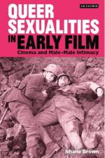 Queer Sexualities in Early Film af Shane (University of East Anglia Brown