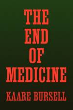 The End of Medicine af Kaare Bursell