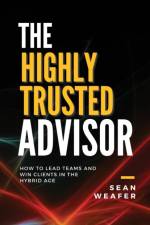 The Highly Trusted Advisor af Sean Weafer