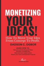 Monetizing Your Ideas af Dadson C Ogbor