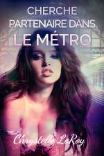 Cherche partenaire dans le métro – Une nouvelle érotique af Chrystelle LeRoy