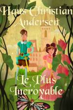 Le Plus Incroyable af Hans Christian Andersen