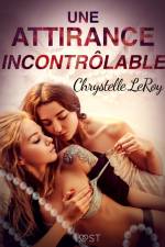 Une attirance incontrôlable - Une nouvelle érotique af Chrystelle LeRoy
