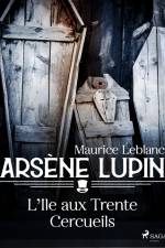 Arsène Lupin -- L'Île aux Trente Cercueils af Maurice Leblanc