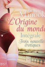 L'Origine du monde : Intégrale – Trois nouvelles érotiques af Louise Manook