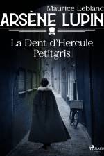 Arsène Lupin -- La Dent d'Hercule Petitgris af Maurice Leblanc