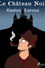 Le Château Noir af Gaston Leroux