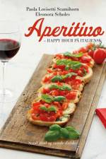 Aperitivo – happy hour på italiensk - Sund mad og sunde drinks af Paola Lovisetti Scamihorn