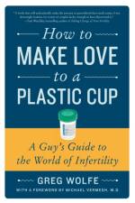 How to Make Love to a Plastic Cup af Greg Wolfe
