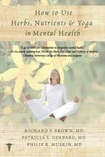 How to Use Herbs, Nutrients, & Yoga in Mental Health af Richard P. (Columbia University) Brown