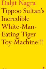Tippoo Sultan's Incredible White-Man-Eating Tiger Toy-Machine!!! af Daljit Nagra