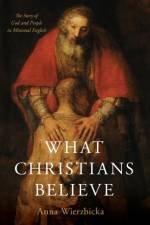 What Christians Believe af Anna (Professor of Linguistics Wierzbicka