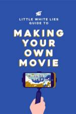 The Little White Lies Guide to Making Your Own Movie af Little White Lies