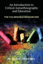 An Introduction to Critical Autoethnography and Education af Gresilda Tilley-Lubbs