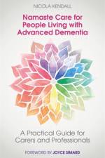Namaste Care for People Living with Advanced Dementia af Nicola Kendall