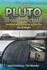 Where Pluto Crossed the Path: Rambles with Purpose Across the Isle of Wight af Tim Wander