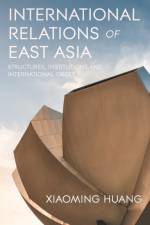 International Relations of East Asia af Xiaoming (Victoria University of Wellington Huang