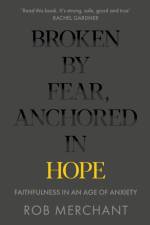 Broken by Fear, Anchored in Hope af Rob Merchant