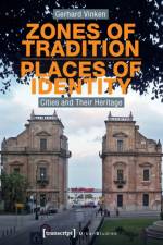 Zones of Tradition–Places of Identity – Cities and Their Heritage af Gerhard Vinken