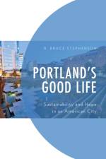 Portland's Good Life af R. Bruce Stephenson