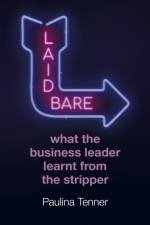 Laid Bare: What the Business Leader Learnt From the Stripper af Paulina Tenner