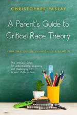 Parent's Guide to Critical Race Theory af Christopher Paslay