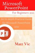 Microsoft PowerPoint for Beginners 2021 af Matt Vic