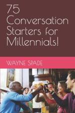 75 Conversation Starters for Millennials! af Wayne Spade