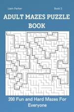 Adult Mazes Puzzle Book - 200 Fun and Hard Mazes For Everyone Book 2 af Liam Parker